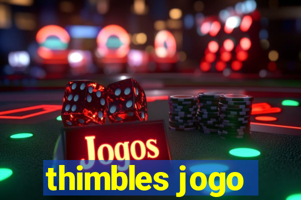 thimbles jogo